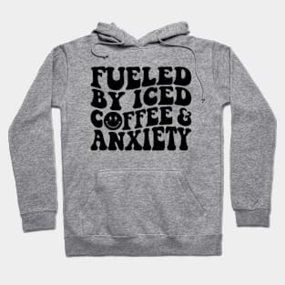 Fueled by Iced Coffee and Anxiety Hoodie